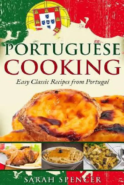 Portuguese Cooking ***Color Edition***: Easy Classic Recipes from Portugal by Sarah Spencer