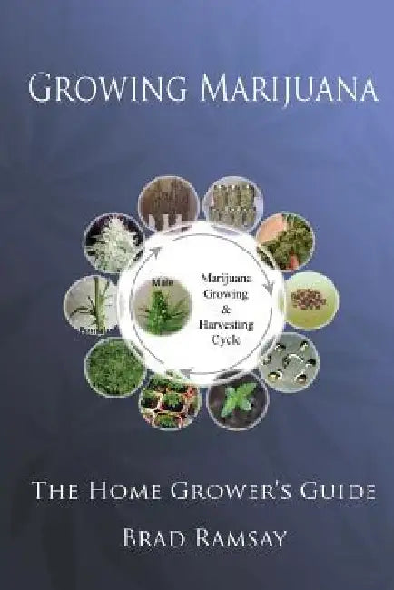 Growing Marijuana: The Home Grower's Guide by Brad Ramsay