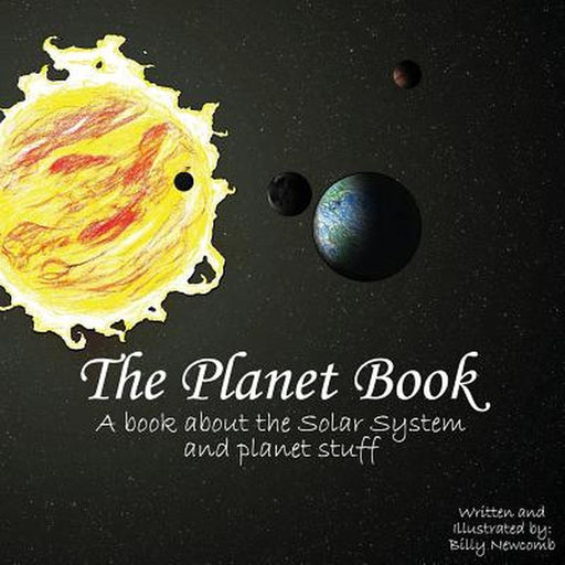 The Planet Book: A Book about the Solar System and Planet Stuff by Newcomb, Billy