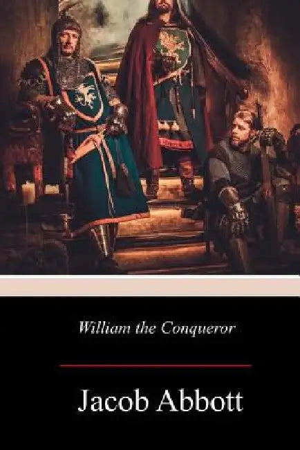 William the Conqueror by Jacob Abbott