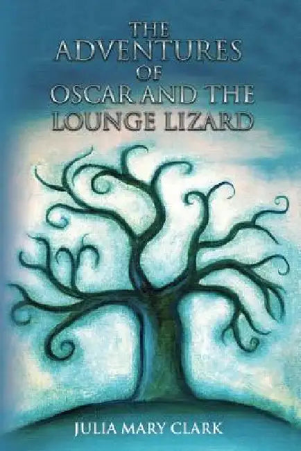 The Adventures of Oscar and the Lounge Lizard by Julia Mary Clark