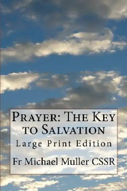 Prayer: The Key to Salvation: Large Print Edition by Michael Muller Cssr