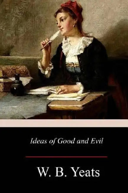 Ideas of Good and Evil by W. B. Yeats