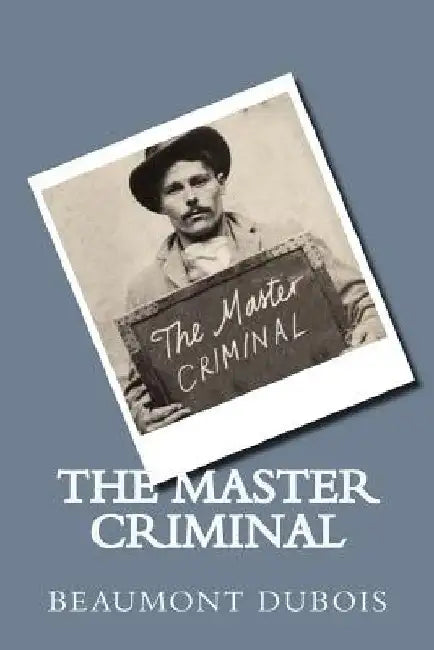 The Master Criminal by Beaumont DuBois
