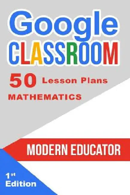 Google Classroom: 50 Mathematics Lesson Plans by Modern Educator