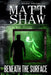 Beneath The Surface by Matt Shaw
