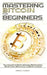 Mastering Bitcoin For Beginners: The only guide for Bitcoin enthusiasts, Bitcoin investors, Bitcoin traders, Bitcoin miners and Bitcoin merchants by James J. Foskey