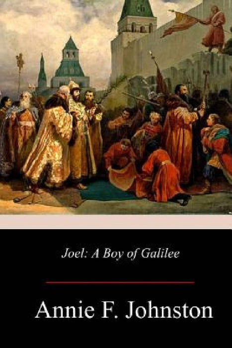 Joel: A Boy of Galilee by Annie F. Johnston