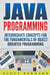 Java Programming: Intermediate Concepts For The Fundamentals Of OO Programming by Scott Bernard