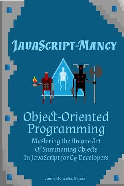 JavaScript-Mancy: Object-Oriented Programming by Jaime Gonzalez Garcia