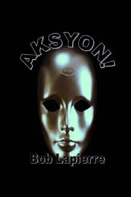 Aksyon: 7 Plays by Bob Lapierre by Bob Lapierre