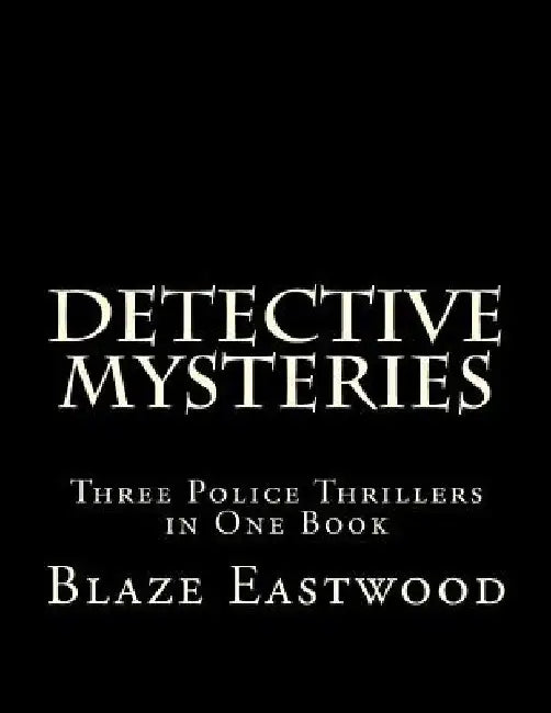 Detective Mysteries: Three Police Thrillers in One Book by Blaze Eastwood
