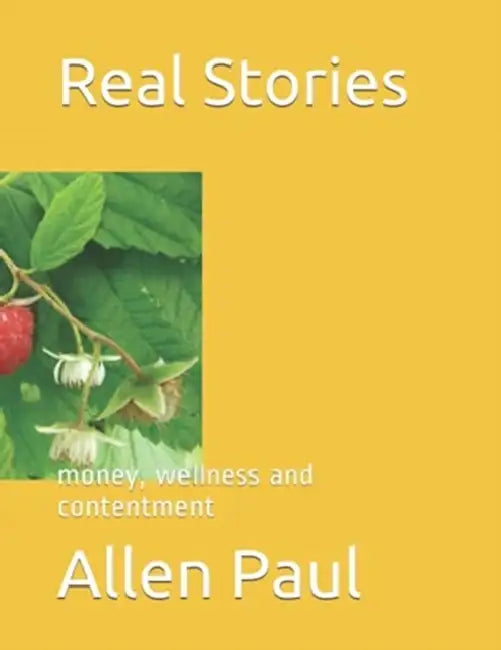 Real Stories: money, wellness and contentment by Juliana Barr, Allen Paul