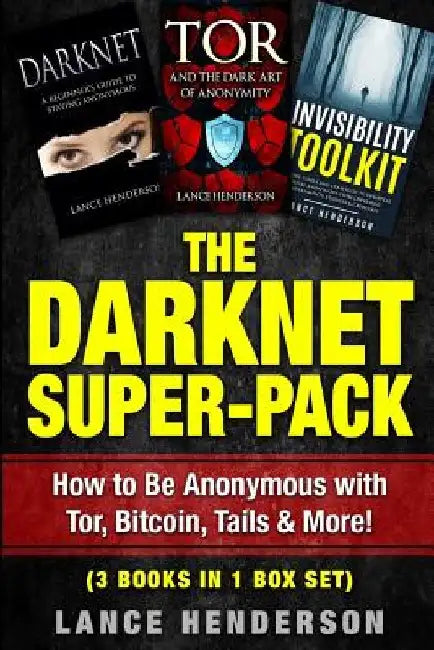 The Darknet Super-Pack: How to Be Anonymous Online with Tor, Bitcoin, Tails, Fre by Lance Henderson