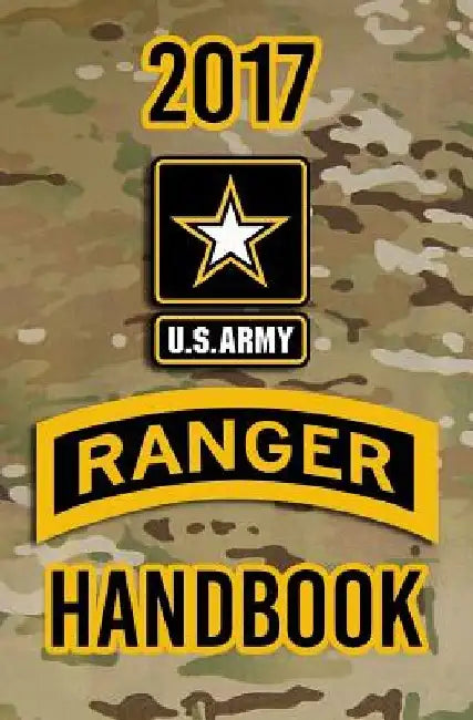 2017 US Army Ranger Handbook: Not for the weak or faint-hearted! by Headquarters Department of The Army