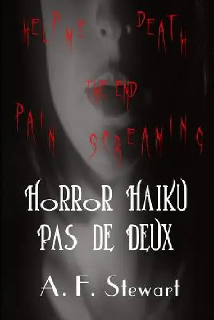 Horror Haiku Pas de Deux: Black and White Edition by A. F. Stewart