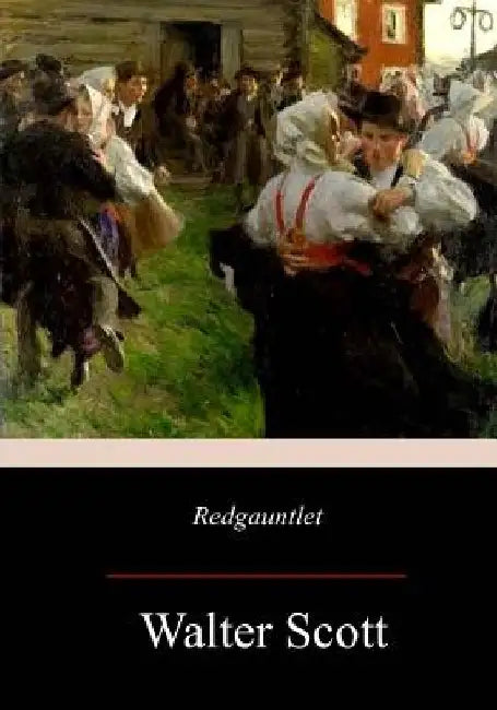 Redgauntlet: A Tale Of The Eighteenth Century by Walter Scott
