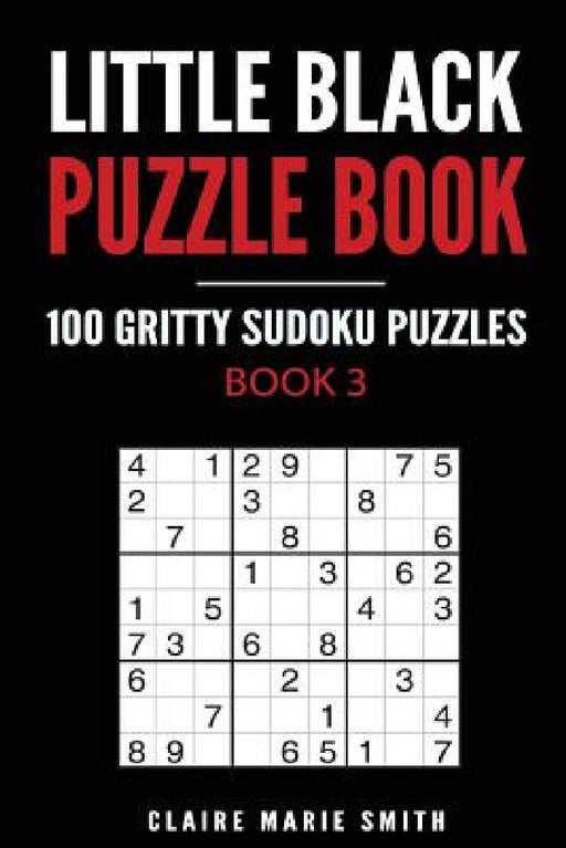 Little Black Puzzle Book: 100 Gritty Sudoku Puzzles by Claire Marie Smith