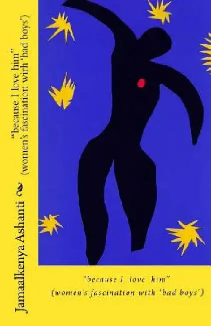 because I love him: (women's fascination with 'bad boys') by Jamaalkenya Ashanti