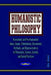 Humanistic Philosophy: Humanistic and Pro-Humanistic Ideas, Values, Orientations, Movements, Methods, and Representatives in Philosophy, Scie by Ionut Platon