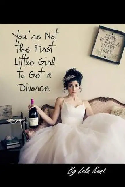 You're Not the First Little Girl to Get a Divorce by Lola Kent