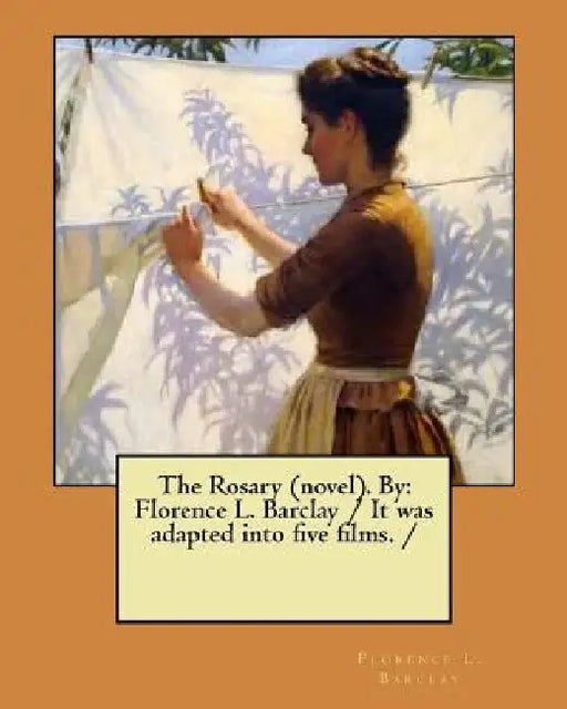 The Rosary (novel). By: Florence L. Barclay / It was adapted into five films. / by Florence L. Barclay
