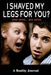 I Shaved My Legs For You? by Donald Gorbach