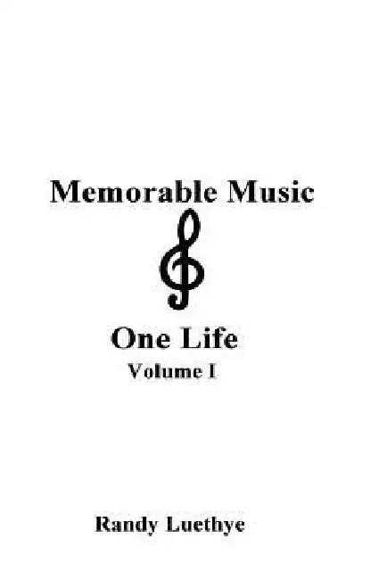 Memorable Music & One Life: Volume I by Randy Luethye