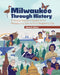 Milwaukee Through History: A Young Reader's Guide to the People and Events That Shaped a City by James K. Nelsen