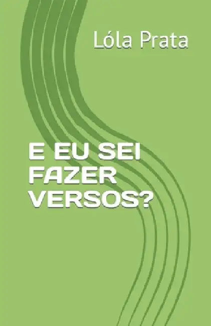 E Eu SEI Fazer Versos? by Prata, Sérgio