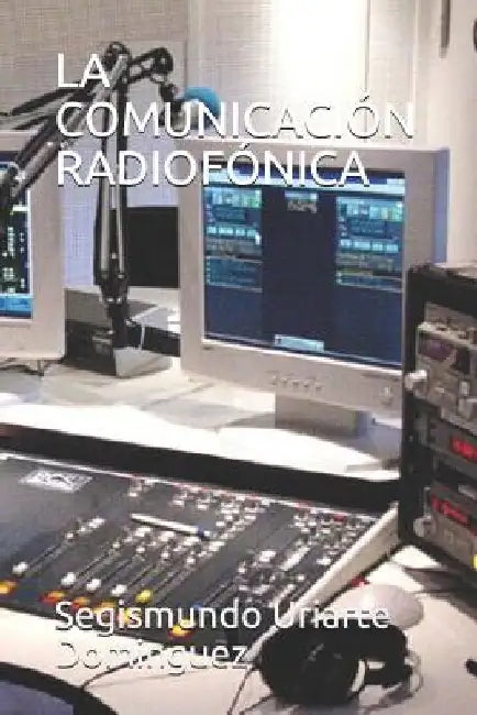 La Comunicación Radiofónica by Uriarte Dominguez, Segismundo