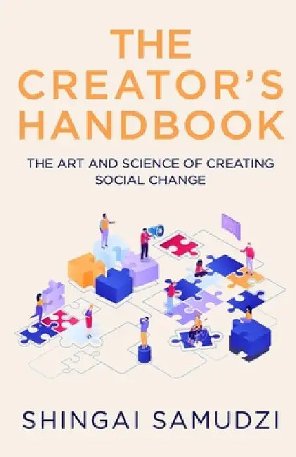 The Creator's Handbook: The Art and Science of Creating Social Change by Shingai Samudzi