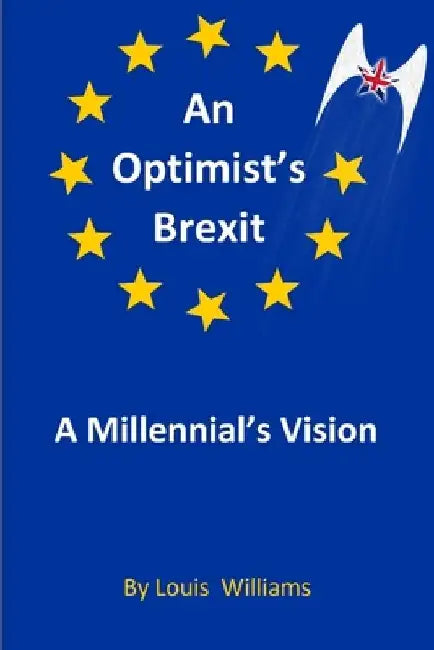 An Optimist's Brexit: A Millennial's Vision by Louis Williams