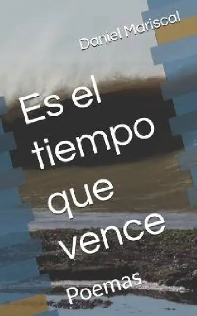 Es el tiempo que vence: Poemas by Daniel Mariscal