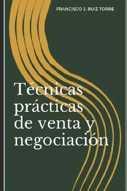 Técnicas prácticas de venta y negociación by Ruiz Torre, Francisco J.