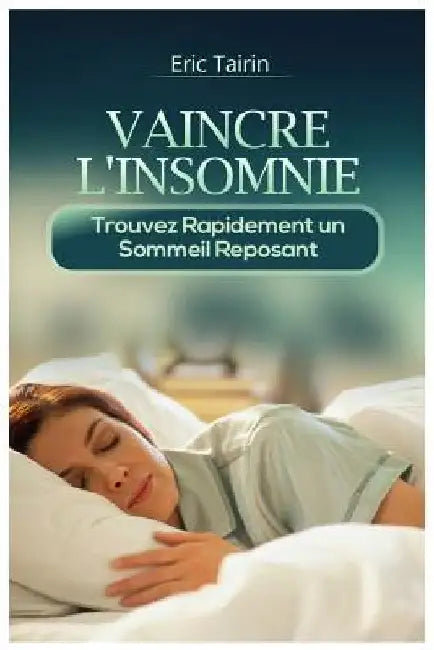 Vaincre l'Insomnie: Trouvez Rapidement Un Sommeil Reposant by Tairin, Eric