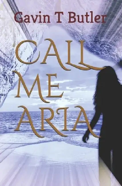 Call me Aria by Gavin T. Butler