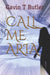 Call me Aria by Gavin T. Butler