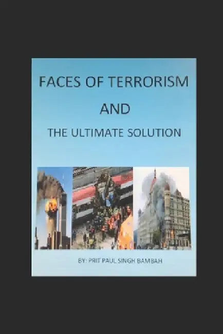 Faces of Terrorism & The Ultimate Solution by Harpal Sodhi