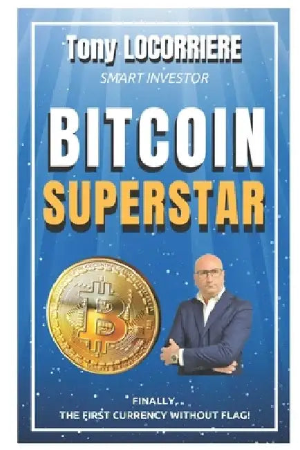 Bitcoin Superstar: Complete manual for Beginners - Vol.1 by Tony Locorriere