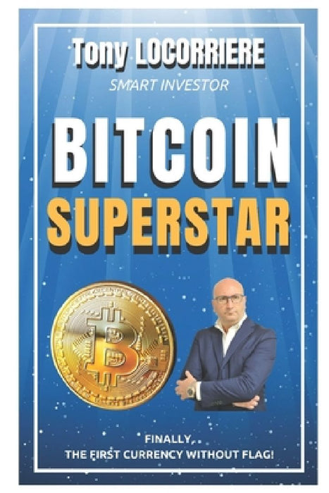 Bitcoin Superstar: Complete manual for Beginners - Vol.1 by Tony Locorriere