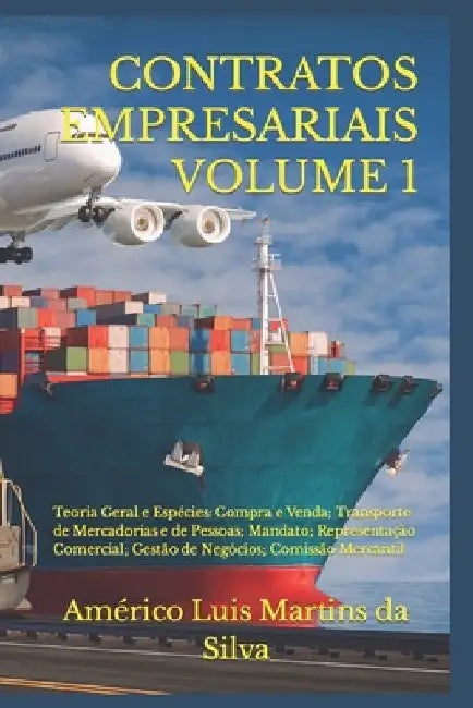 Contratos Empresariais - Volume 1: Teoria Geral e Espécies: Compra e Venda; Transporte de Mercadorias e de Pessoas; Mandato; Representação Comercial; by Martins Da Silva, Américo Luis