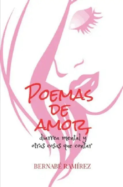 Poemas de amor, diarrea mental y otras cosas que contar by Bernabé Ramírez Herrada