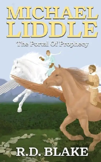 Michael Liddle: The Portal of Prophecy by R. D. Blake