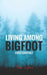 Living Among Bigfoot: First Contact by Tom Lyons