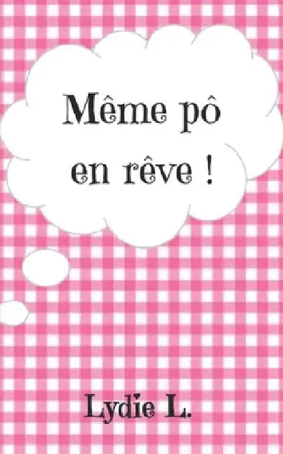 Même pô en rêve ! by L, Lydie
