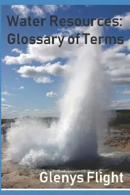 Water Resources: Glossary of Terms by Glenys Flight