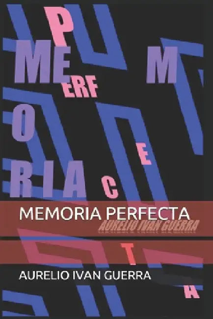 Memoria Perfecta: Cómo hackear la memoria para que recuerde lo que tú quieras by Guerra, Aurelio Ivan