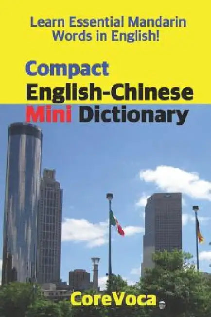 Compact English-Chinese Mini Dictionary: Learn Essential Mandarin Words in English! Learn Essential English Words in Mandarin! by Taebum Kim