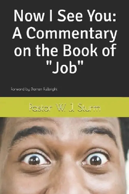 Now I See You: A Commentary on the Book of Job by Darren Fulbright
